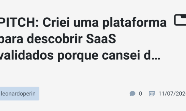 PITCH: Criei uma plataforma para descobrir SaaS validados porque cansei de perder tempo procurando ideias