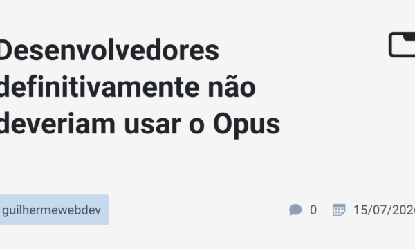 Desenvolvedores definitivamente não deveriam usar o Opus