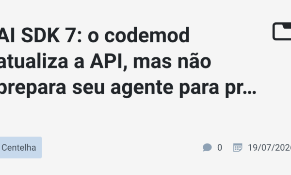 AI SDK 7: o codemod atualiza a API, mas não prepara seu agente para produção