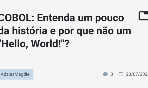COBOL: Entenda um pouco da história e por que não um "Hello, World!"?