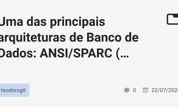 Uma das principais arquiteturas de Banco de Dados: ANSI/SPARC  (resumo)