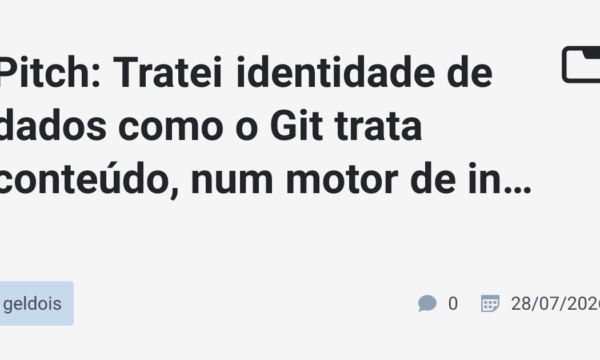 Pitch: Tratei identidade de dados como o Git trata conteúdo, num motor de inteligência corporativa