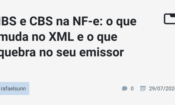 IBS e CBS na NF-e: o que muda no XML e o que quebra no seu emissor