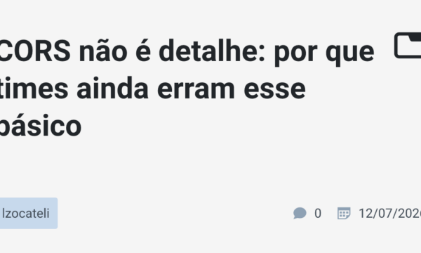 CORS não é detalhe: por que times ainda erram esse básico