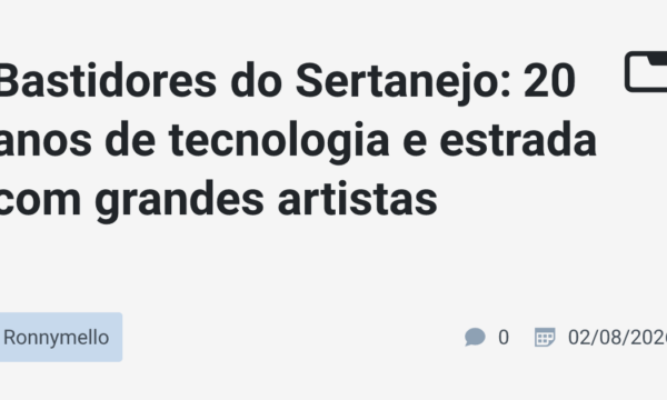 Bastidores do Sertanejo: 20 anos de tecnologia e estrada com grandes artistas