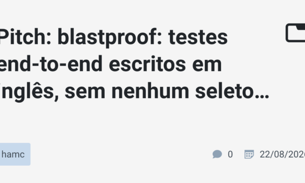 Pitch: blastproof: testes end-to-end escritos em inglês, sem nenhum seletor CSS