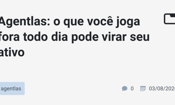 Agentlas: o que você joga fora todo dia pode virar seu ativo