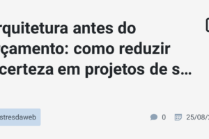Arquitetura antes do orçamento: como reduzir incerteza em projetos de software