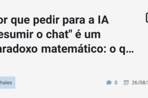 Por que pedir para a IA "resumir o chat" é um paradoxo matemático: o que descobri analisando a perda de memória das IAs em projetos longos