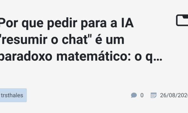 Por que pedir para a IA "resumir o chat" é um paradoxo matemático: o que descobri analisando a perda de memória das IAs em projetos longos