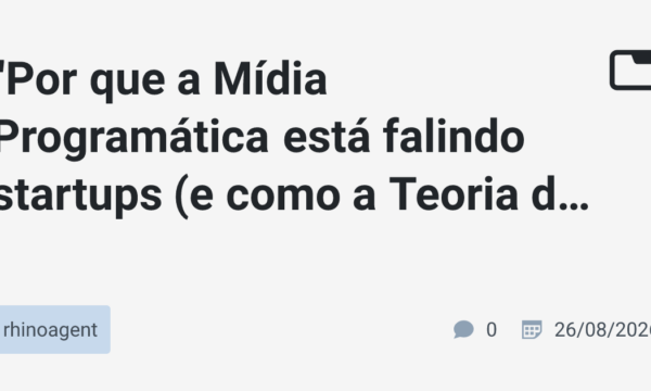 "Por que a Mídia Programática está falindo startups (e como a Teoria dos Jogos pode mudar a publicidade no Brasil)"