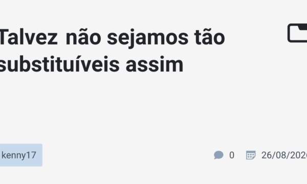 Talvez não sejamos tão substituíveis assim