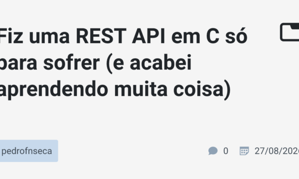 Fiz uma REST API em C só para sofrer (e acabei aprendendo muita coisa)
