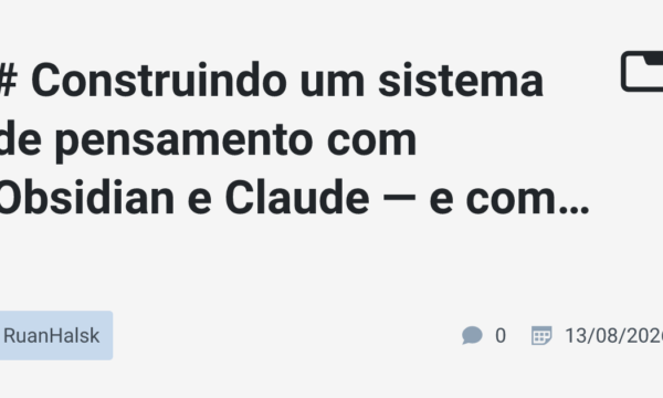 # Construindo um sistema de pensamento com Obsidian e Claude — e como isso mudou minha forma de aprender