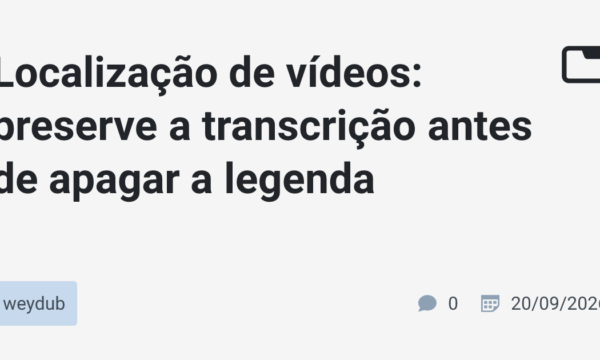 Localização de vídeos: preserve a transcrição antes de apagar a legenda