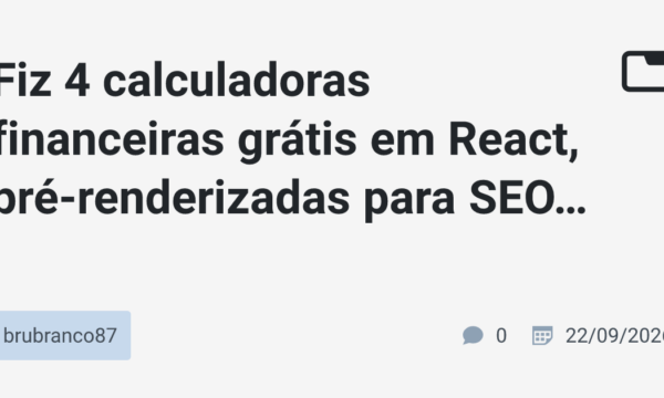 Fiz 4 calculadoras financeiras grátis em React, pré-renderizadas para SEO. Feedback?