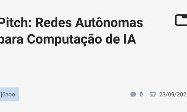 Pitch: Redes Autônomas para Computação de IA