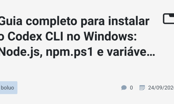Guia completo para instalar o Codex CLI no Windows: Node.js, npm.ps1 e variáveis de ambiente