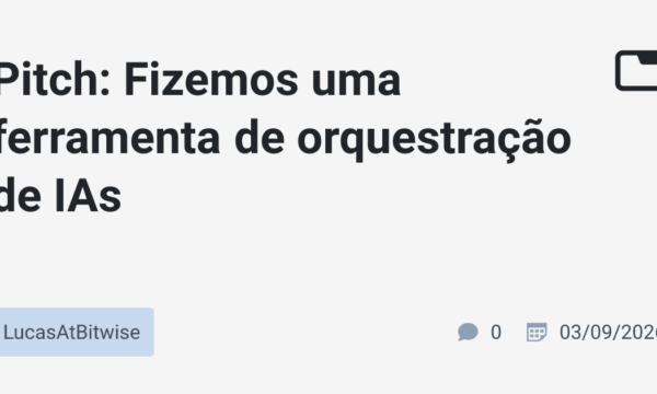 Pitch: Fizemos uma ferramenta de orquestração de IAs