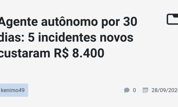 Agente autônomo por 30 dias: 5 incidentes novos custaram R$ 8.400