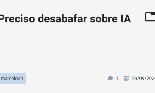 Preciso desabafar sobre IA