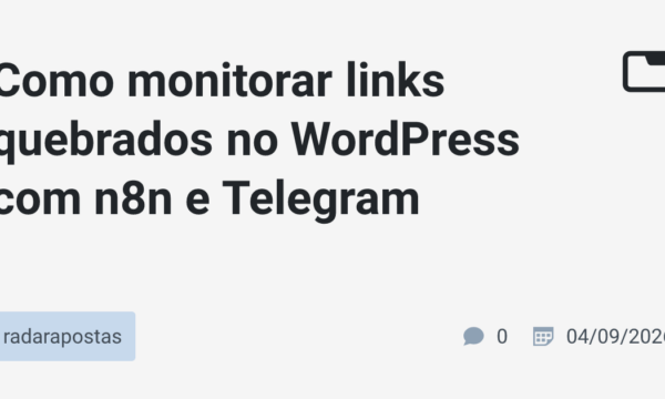 Como monitorar links quebrados no WordPress com n8n e Telegram