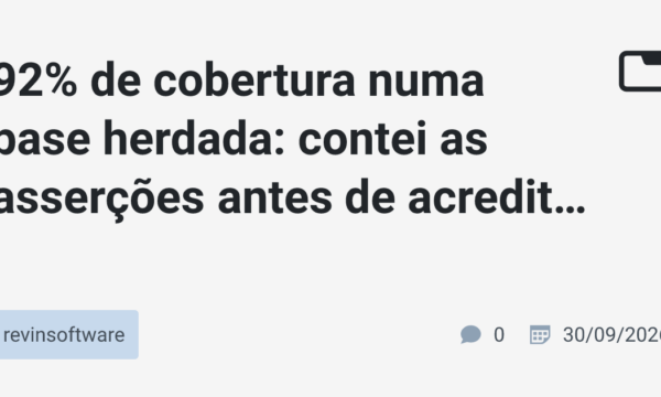92% de cobertura numa base herdada: contei as asserções antes de acreditar no número