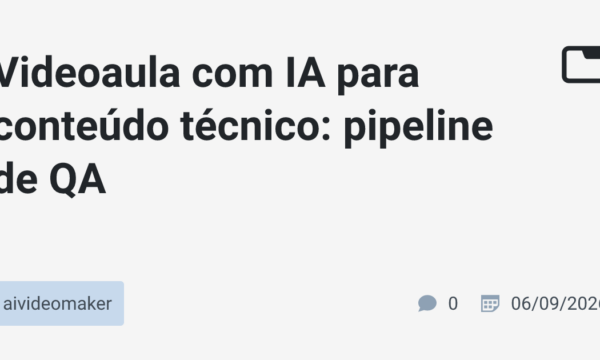 Videoaula com IA para conteúdo técnico: pipeline de QA
