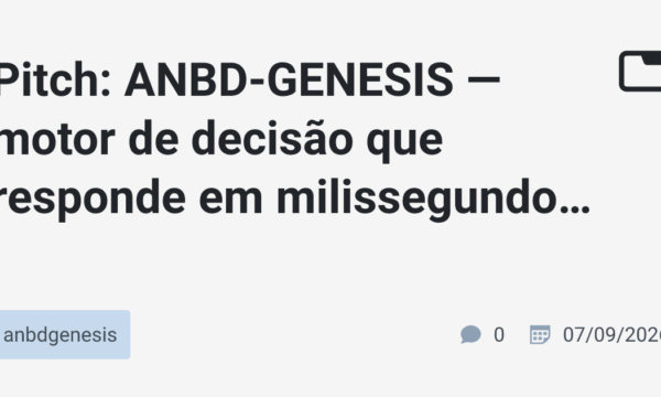 Pitch: ANBD-GENESIS — motor de decisão que responde em milissegundos e explica cada escolha
