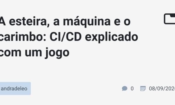 A esteira, a máquina e o carimbo: CI/CD explicado com um jogo