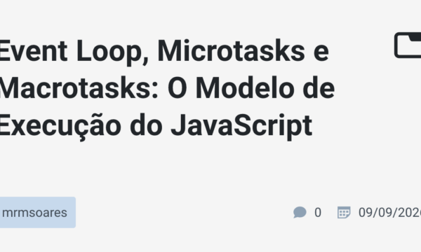 Event Loop, Microtasks e Macrotasks: O Modelo de Execução do JavaScript