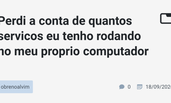 Perdi a conta de quantos servicos eu tenho rodando no meu proprio computador