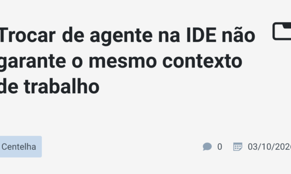 Trocar de agente na IDE não garante o mesmo contexto de trabalho