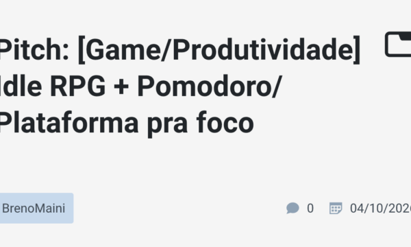 Pitch: [Game/Produtividade] Idle RPG + Pomodoro/Plataforma pra foco