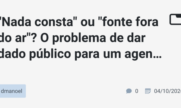 "Nada consta" ou "fonte fora do ar"? O problema de dar dado público para um agente de IA