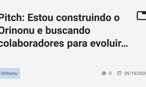 Pitch: Estou construindo o Orinonu e buscando colaboradores para evoluir agentes de IA