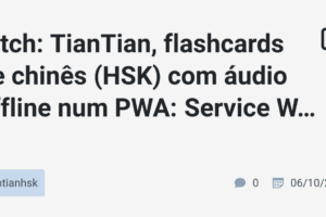 Pitch: TianTian, flashcards de chinês (HSK) com áudio offline num PWA: Service Worker, Range requests do Safari e outras pegadinhas
